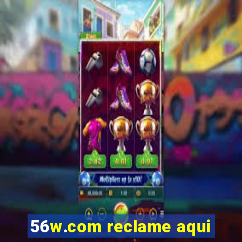 56w.com reclame aqui